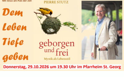 Pierre Stutz – Dem Leben Tiefe geben – Donnerstag 29.10. um 19.30 Uhr im Pfarrheim